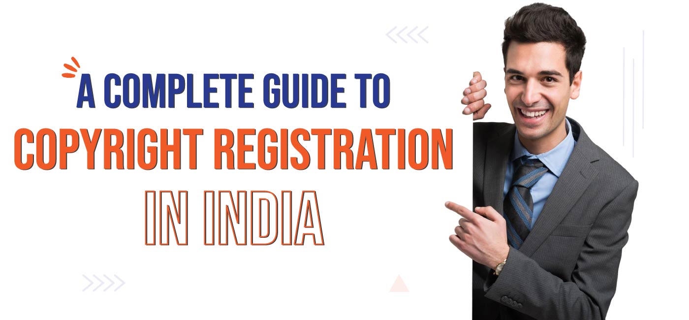 A Complete Guide to Copyright Registration in India