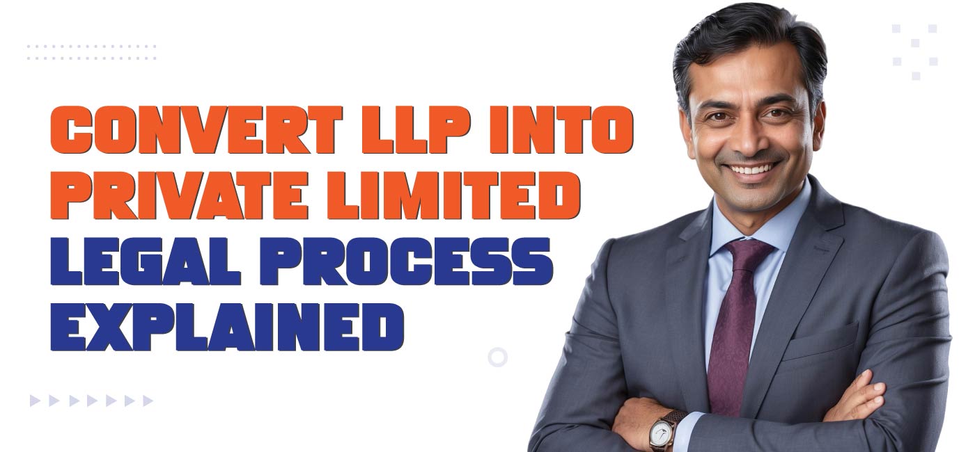 Convert LLP into Private-Limited Legal Process Explained