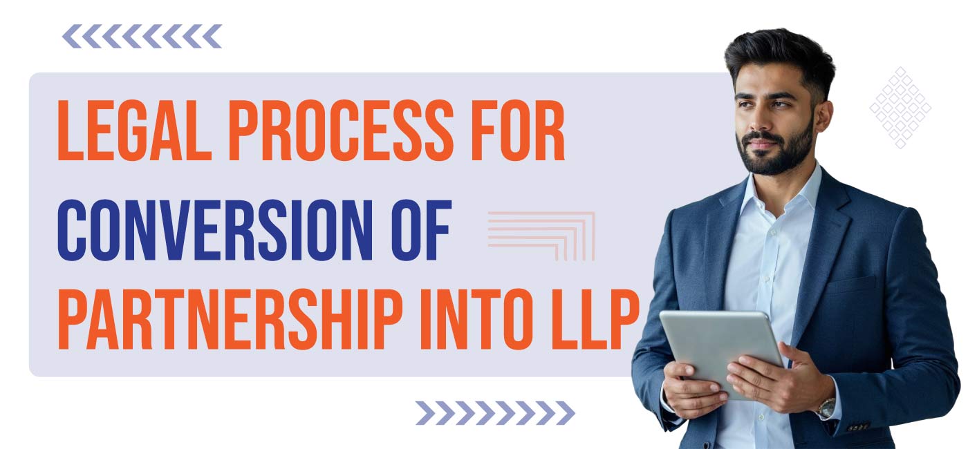 Legal Process for Conversion of Partnership into LLP