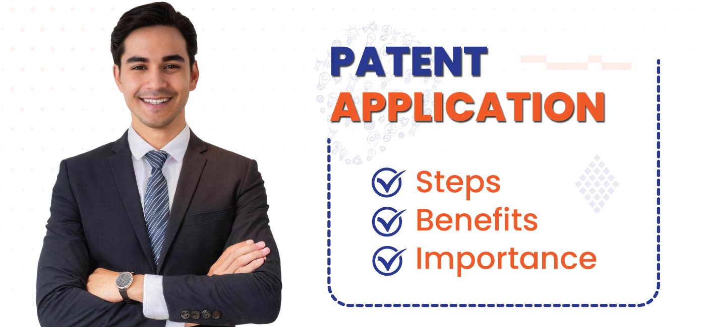 Patent Application Steps, Benefits & Importance