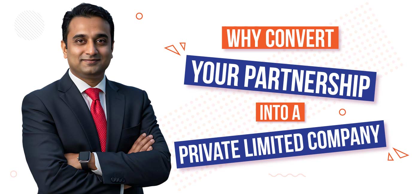 Why Convert Your Partnership into a Private Limited Company