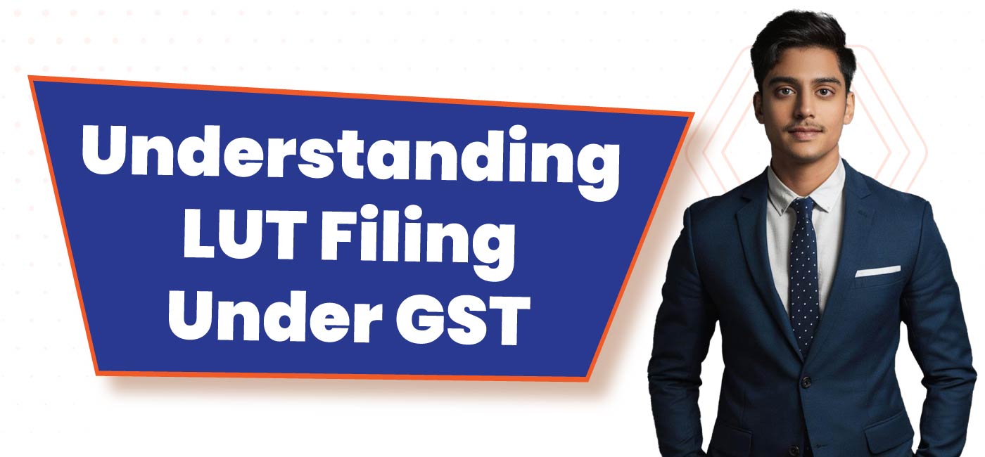 Understanding LUT Filing under GST