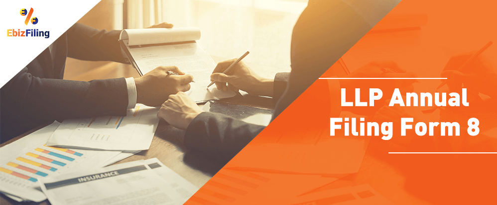 LLP Annual Filing. LLP form 8, Due date for llp Form 8, Ebizfiling