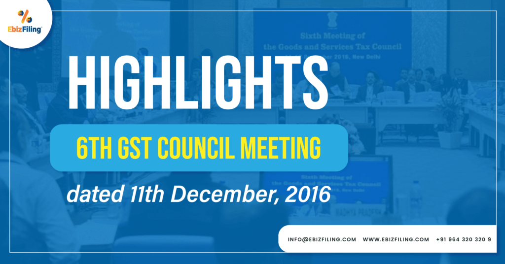 6th GST Council Meeting, GST Council Meeting, GST, Goods and Service Tax, Ebizfiling
