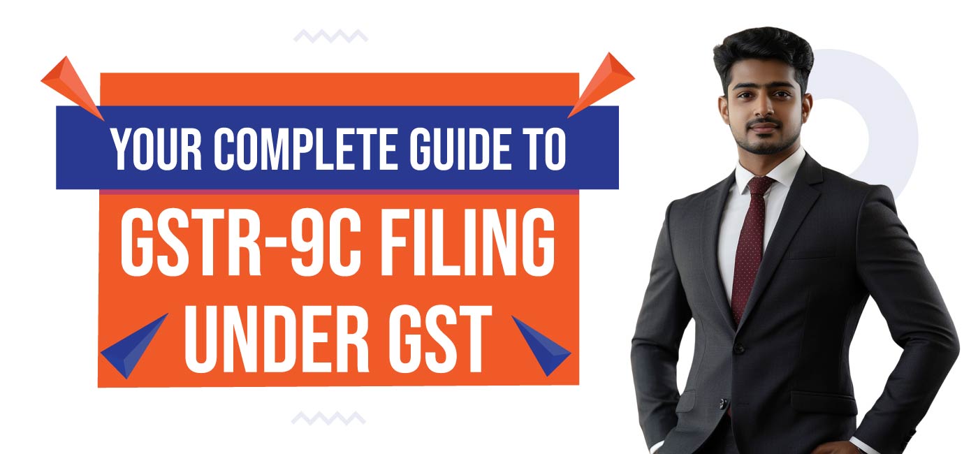 Your-Complete-Guide-to-GSTR-9C-Filing-Under-GST
