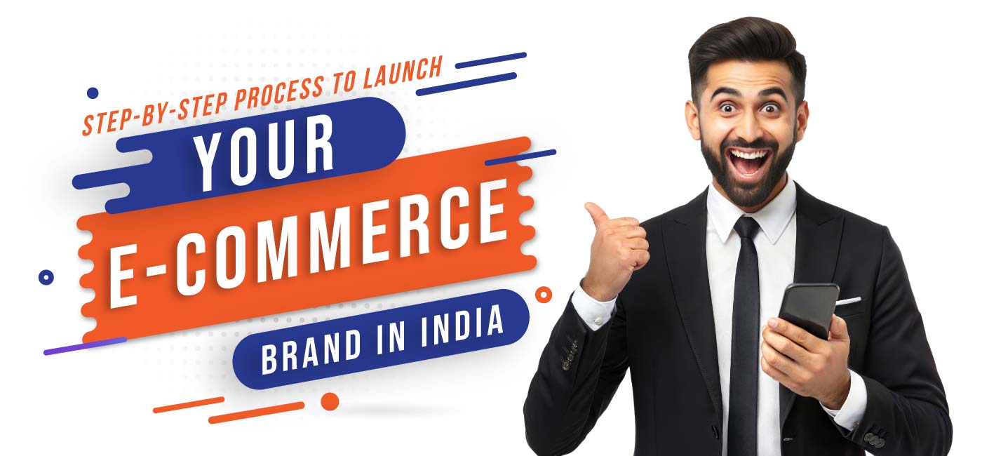 Step-by-Step-Process-to-Launch-Your-E-Commerce-Brand-in-India