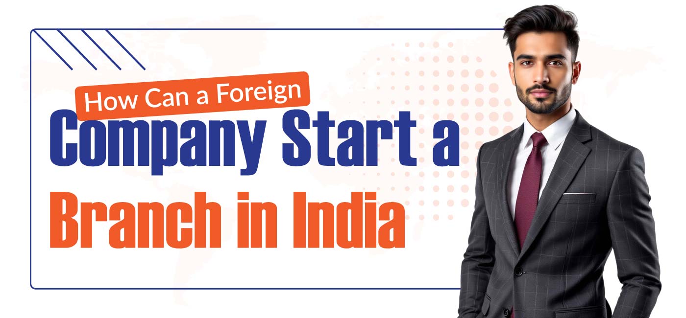 How Can a Foreign Company Start a Branch in India