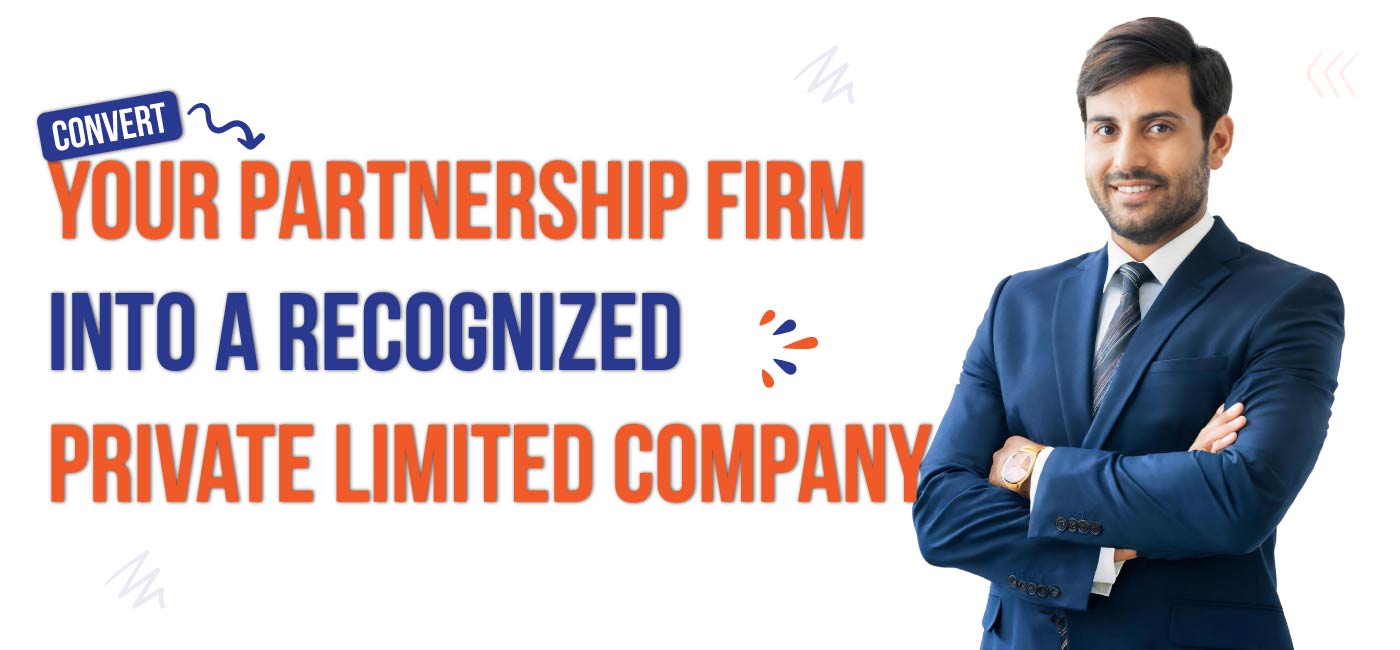 Convert Your Partnership Firm into a Recognized Private Limited Company
