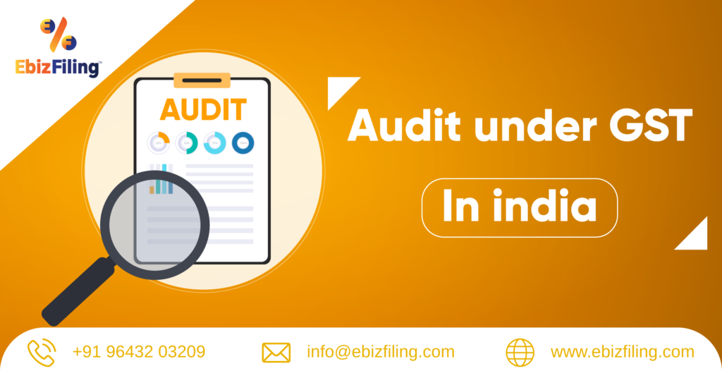 Audit under Goods and Service Tax, Audit under GST, GST Audit, GST return, Ebizfiling