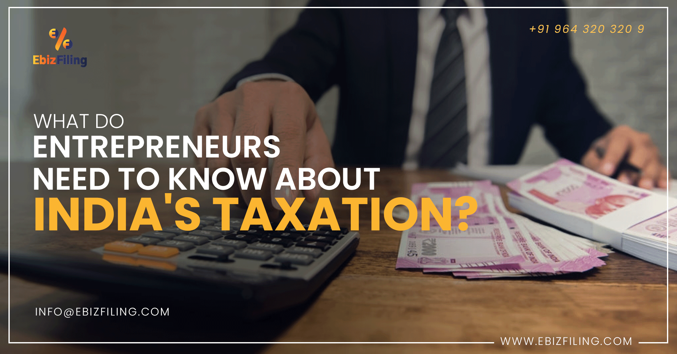 What Entrepreneurs Need to Know About Indias Taxation, Taxation In India, Income tax India, Entrrepreneurs in India, Ebizfiling