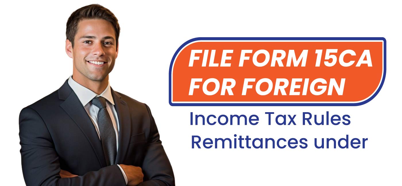 File-Form-15CA-for-Foreign-Remittances-under-Income-Tax-Rules