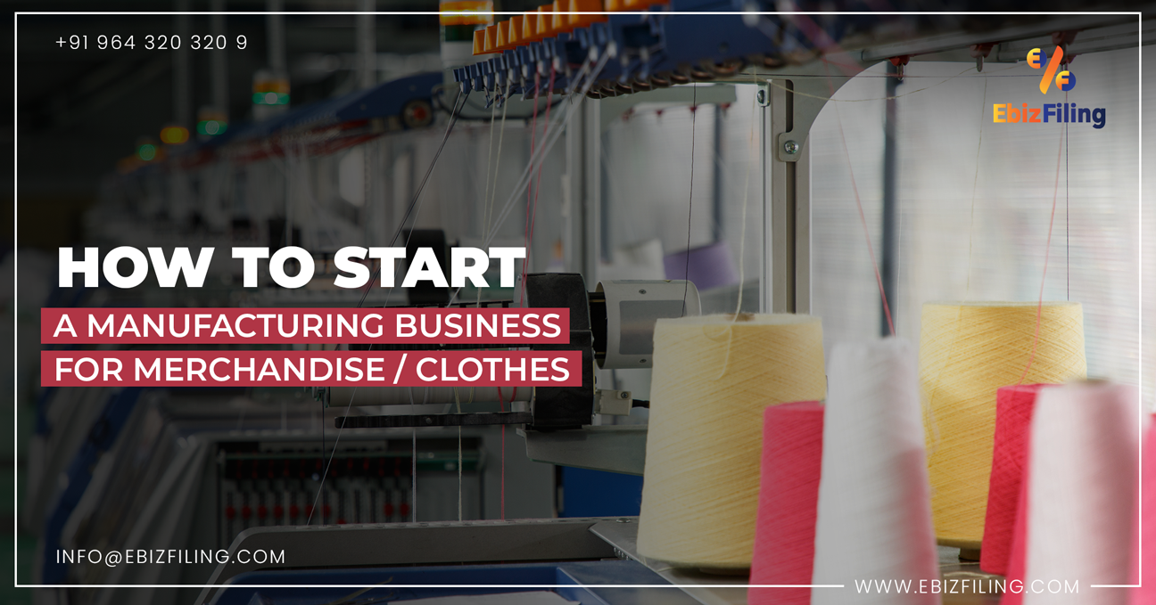 Start A manufacturing Business for merchandise/ clothes, Business registration in India, Ebizfiling