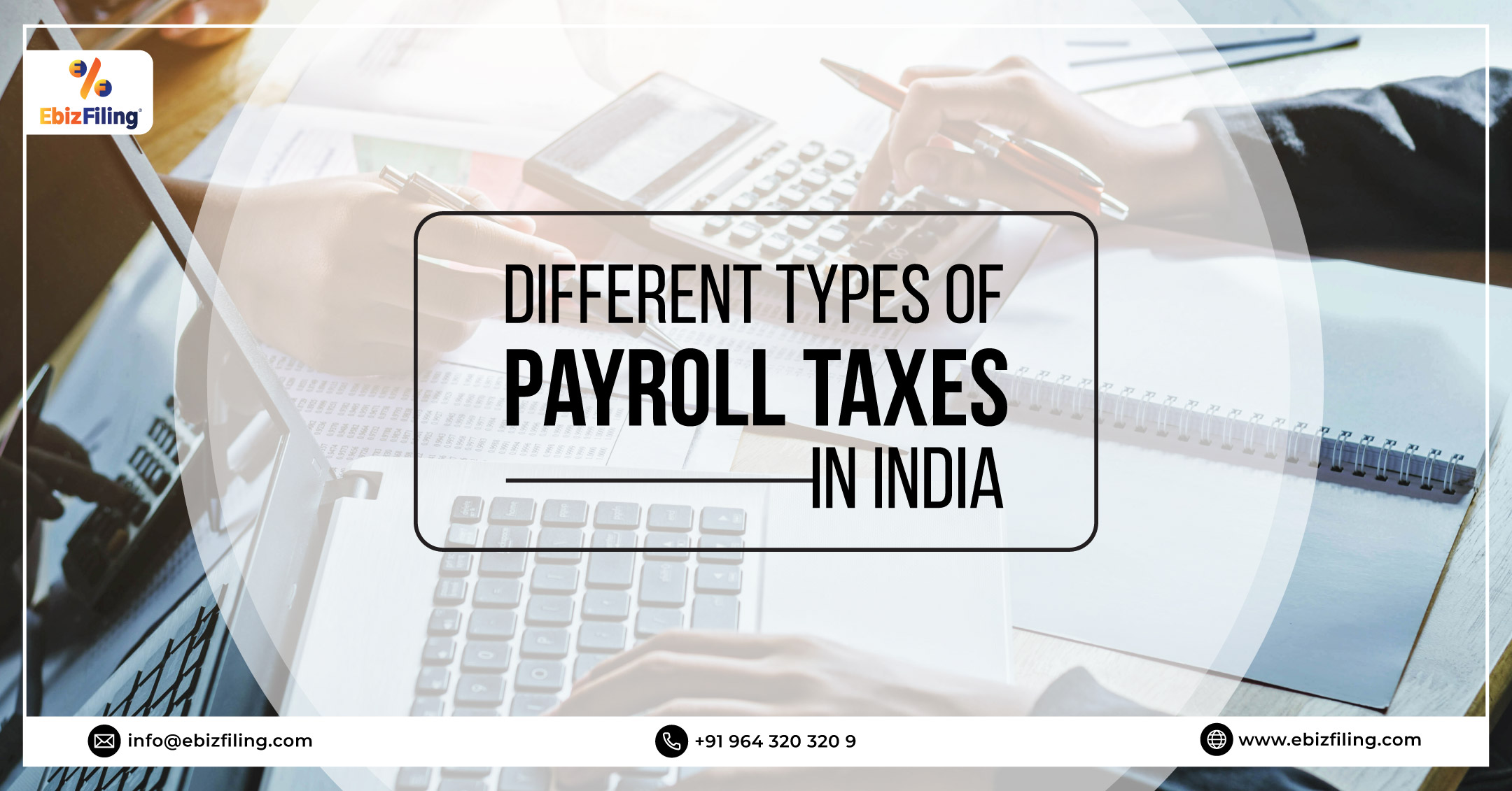 Payroll taxes in India, Payroll Taxes, How Is Indian Payroll Calculated, What are the Basic Types of Payroll Tax, Different types of Taxes in India, Ebizfiling