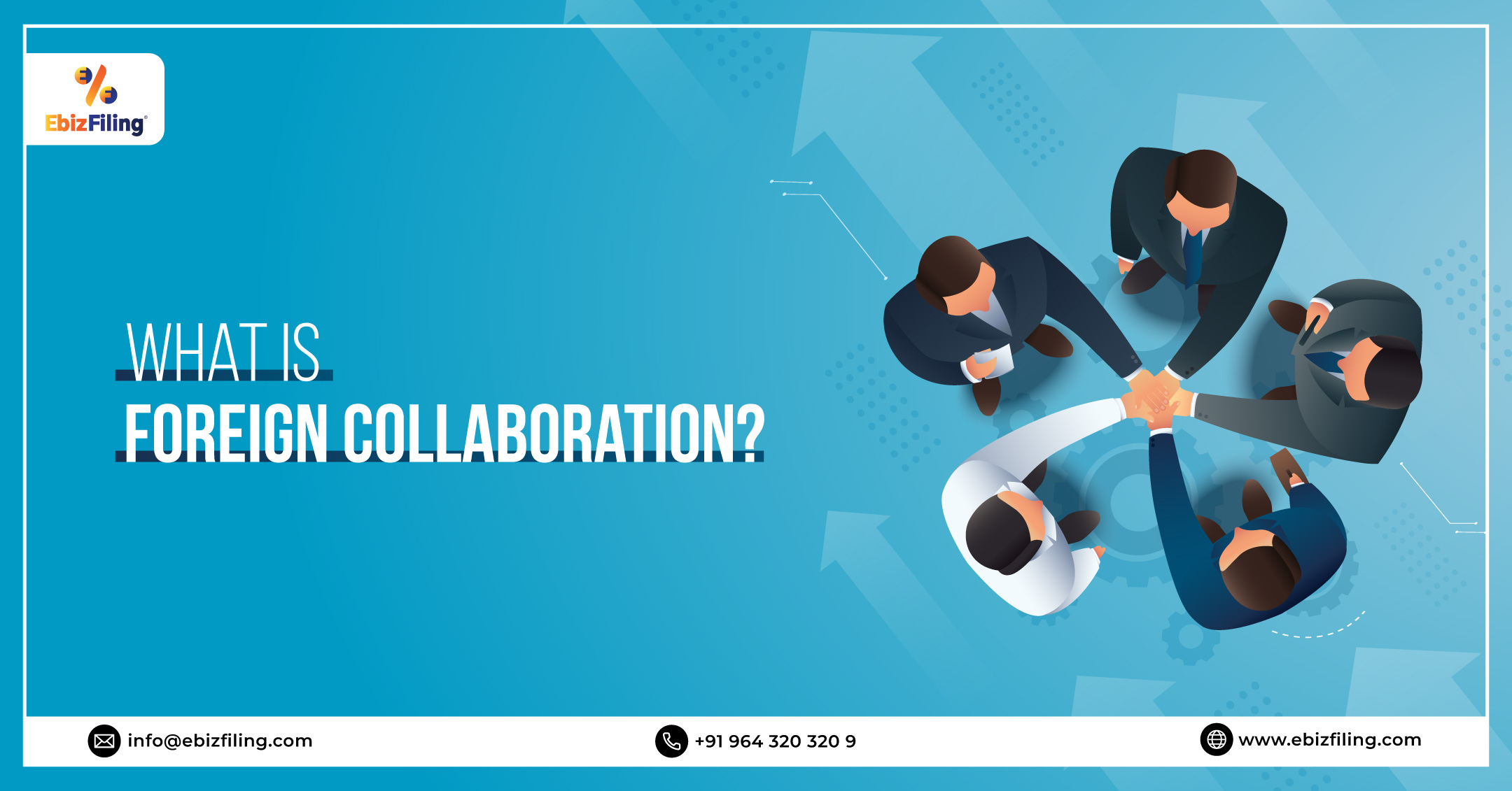 Foreign Collaboration in India, What is Foreign Collaboration, Types of Foreign Collaboration, Advantages of foreign collaboration in India, Ebizfiling