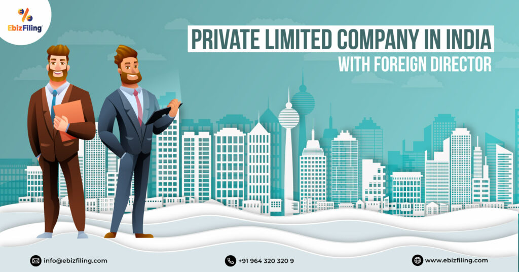Private Limited Company in India with foreign director, Director of a Company, Compliances under FEMA, Company in India with foreign director, Ebizfiling