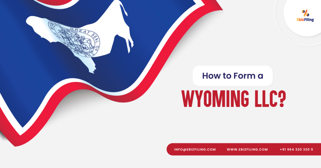 Form an LLC in Wyoming, How to form an LLC in Wyoming, Benefits of forming an LLC in Wyoming, Ebizfiling