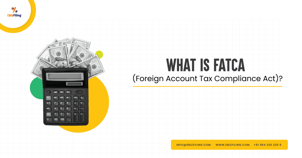 How to file FATCA Return, Exemption under FATCA, What is FATCA, Foreign Account Tax Compliance Act, Ebizfiling