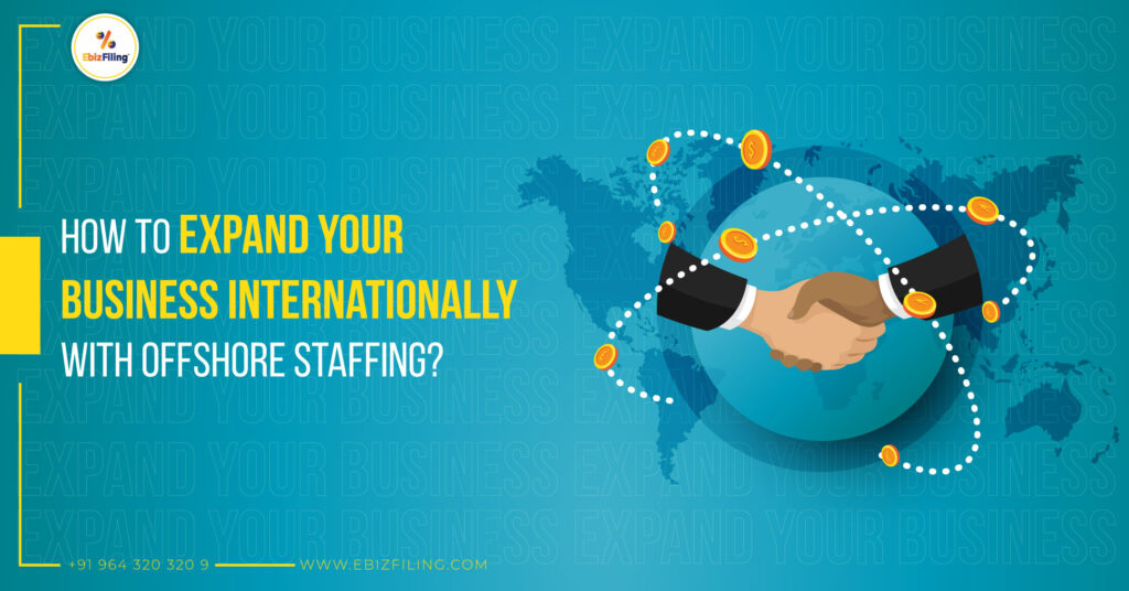 Offshore Staffing, Benefits of Offshore Staffing,  Expand Your Business Internationally, Ebizfiling