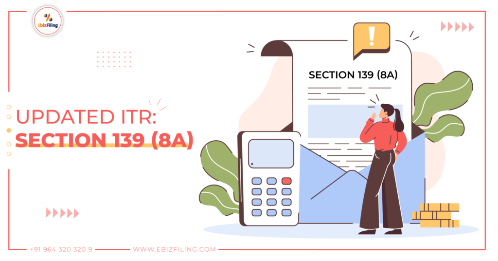 Section 139 (8A), Income Tax Returns, ITR Filing, Applicability of updated ITR forms, Benefits of using updated ITR forms, Ebizfiling
