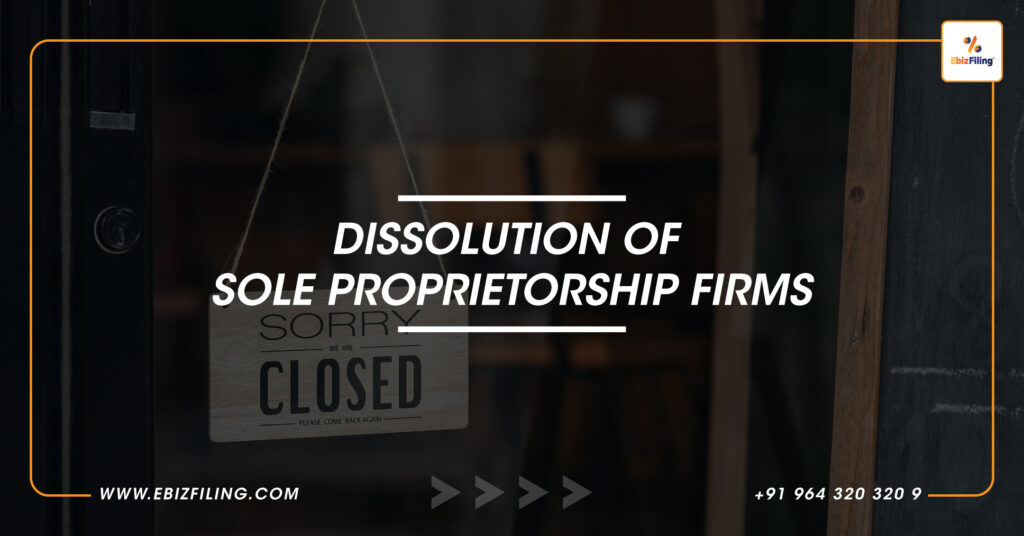 Sole Proprietorship, Proprietorship firms, Dissolution of Sole Proprietorship, Sole proprietor, EbizFiling