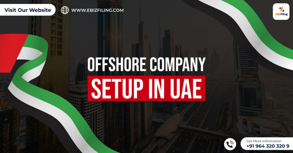 Offshore Company Registration in UAE, Company Setup in UAE, Benefits of Offshore Companies Formation in the UAE, Company Registration in the UAE, Ebizfiling