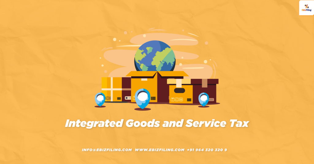Integrated Tax, Integrated GST, Goods and Service Tax, Integrated Goods and Services Tax, Ebizfiling.