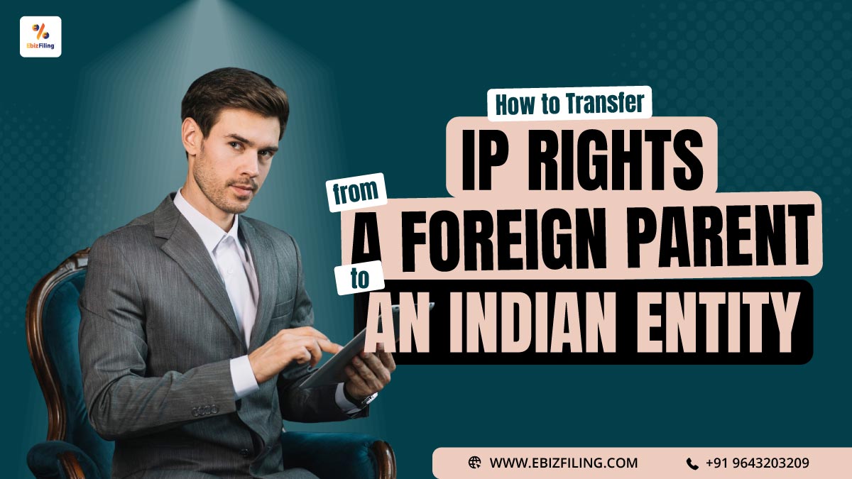 Transfer IP Rights from Foreign Parent to Indian Entity