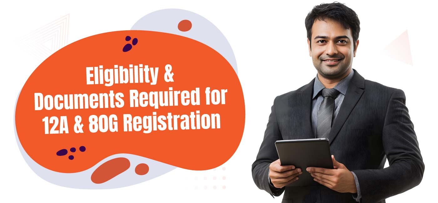 Eligibility and Documents Required for 12A & 80G Registration