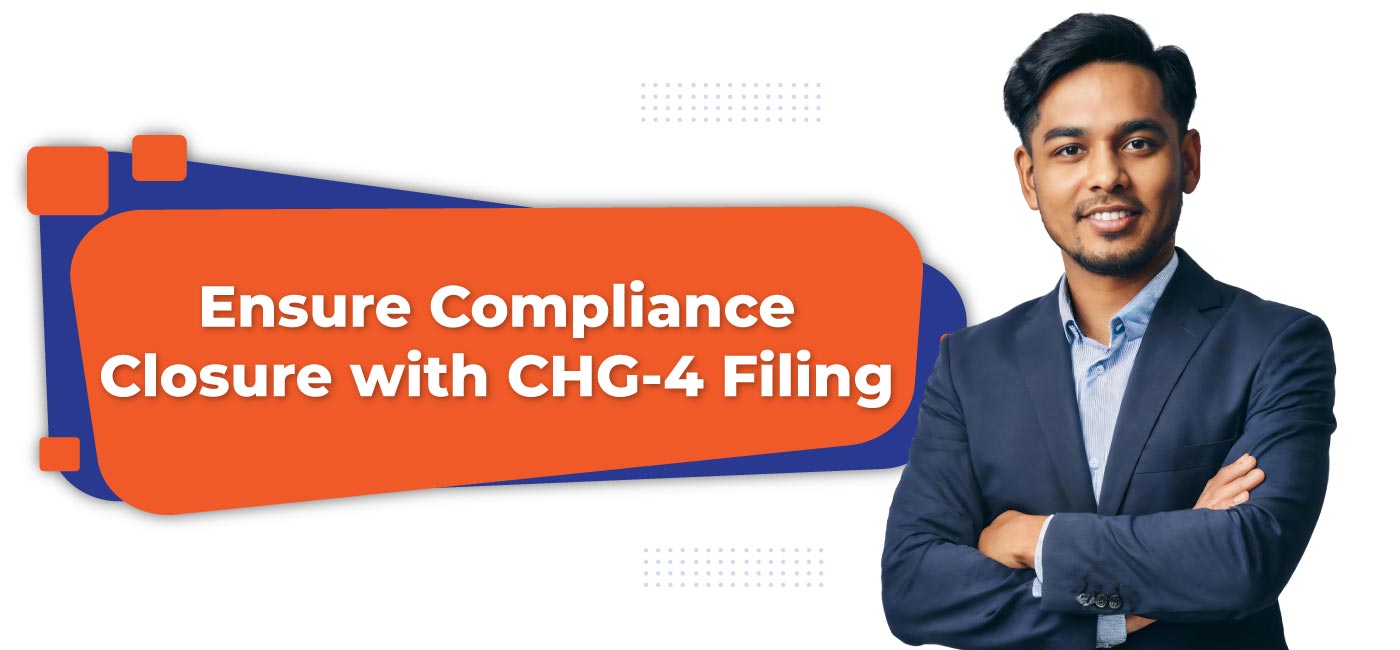 Ensure Compliance Closure with CHG 4 Filing