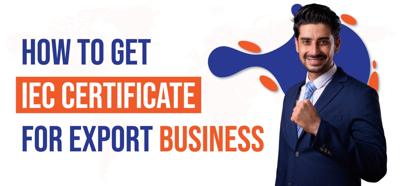How to Get IEC Certificate for Export Business