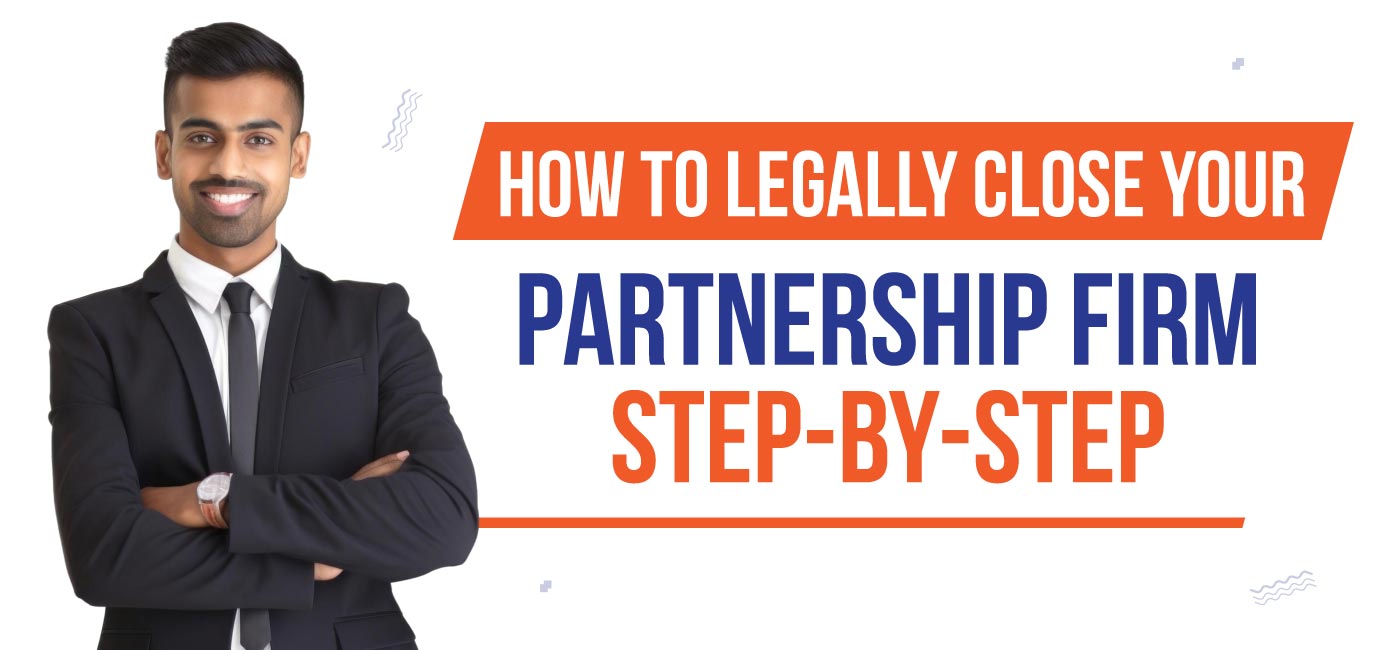 How to Legally Close Your Partnership Firm Step-by-Step
