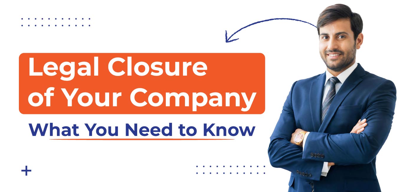 Legal-Closure-of-Your-Company-What-You-Need-to-Know