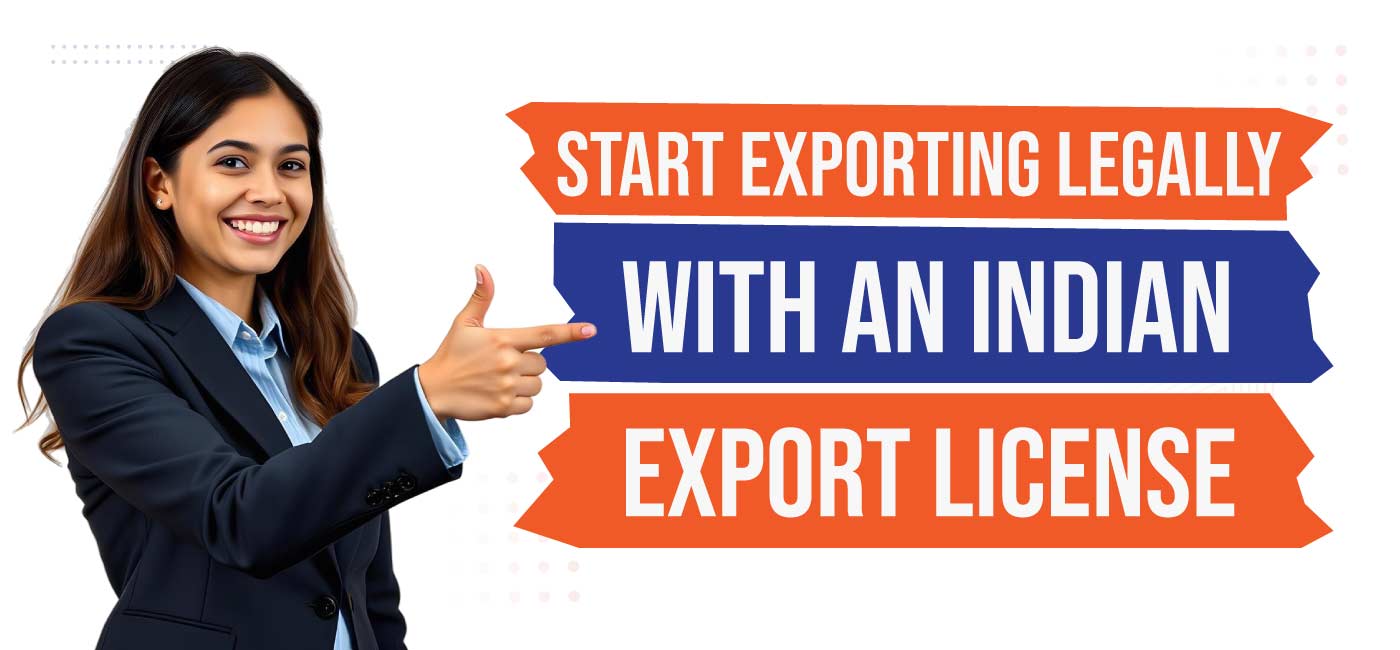 Start Exporting Legally with an Indian Export License