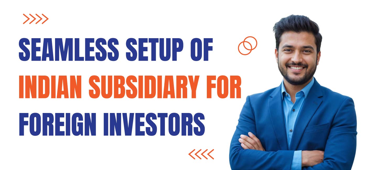 Seamless-Setup-of-Indian-Subsidiary-for-Foreign-Investors (1)