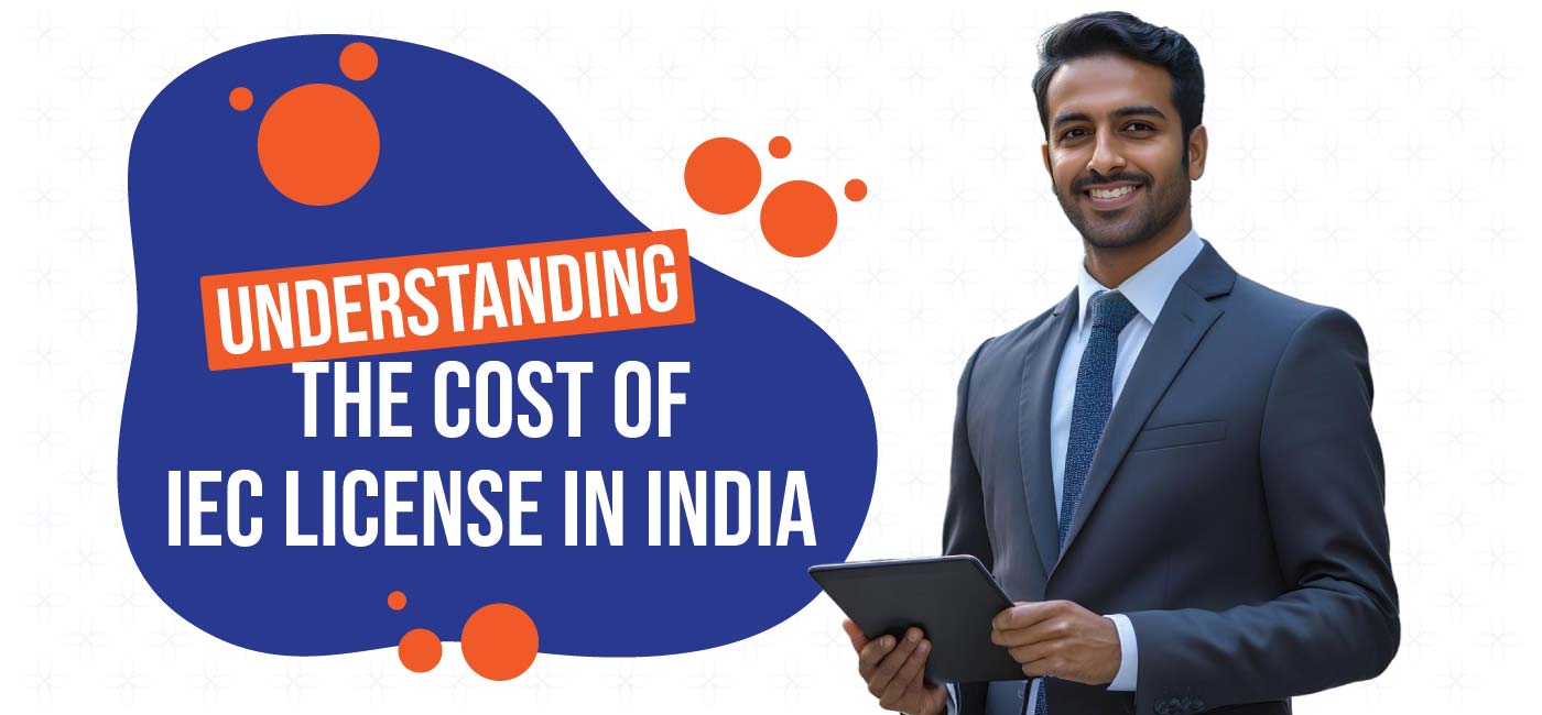 Understanding-the-Cost-of-IEC-License-in-India